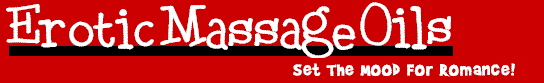 Exotic Massage Oils - A sensuous touch and these erotic massage oils will set the stage for passionate romance.
