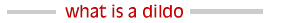 What Is A Dildo