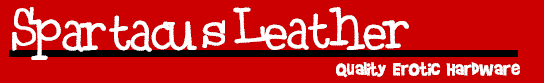 Spartacus Leather has been producing the highest quality erotic hardware and fine hand-crafted leather goods since 1987.  Leather Harness, Cock Straps, Slings, Bondage, Latex, Whips, Clamps, Restraints, Leather Bondage, Nipple Clamps, Rubber Ball Gags, Head Harness with Ball Gag, Stuffed Leather Gag, O Ring Gag, Penis Gag, Butt Plug Gag,