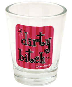 Dirty Bitch Shot Glass [EL-7104-016]