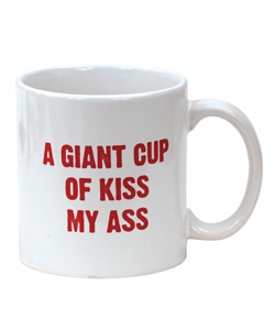 A Giant Cup Of Kiss My Ass Mug [EL-8635-02]
